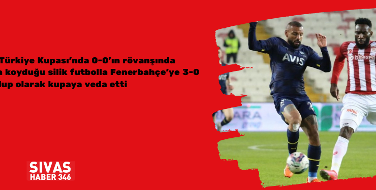 DG Sivasspor Kupaya Veda Etti