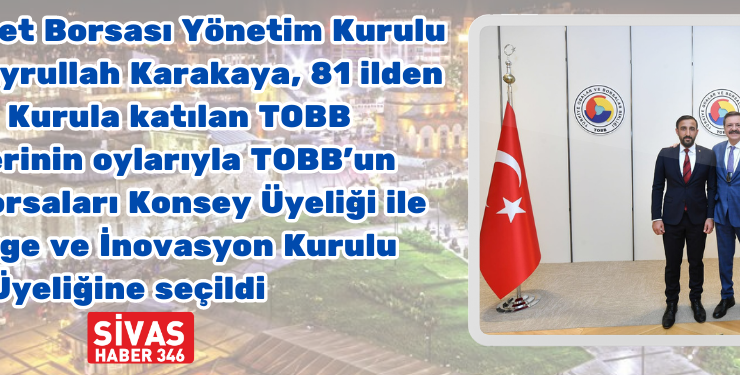 Başkan Karakaya, Ticaret Borsaları Konsey Üyeliğine Seçildi