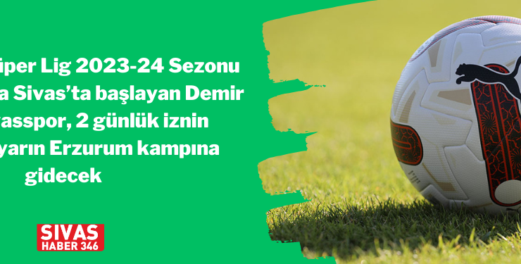DG Sivasspor’da Erzurum Kampı Başlıyor