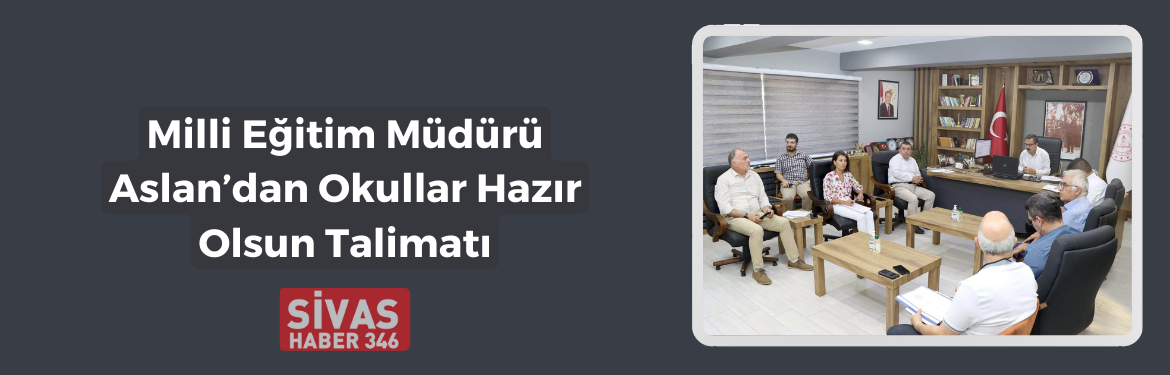 Aslan’dan Okullar Hazır Olsun Talimatı