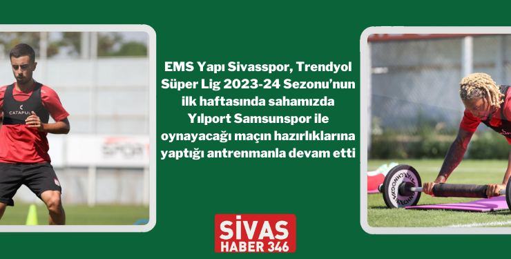 EMS Yapı Sivasspor, Samsunspor Maçının Hazırlıklarını Sürdürdü
