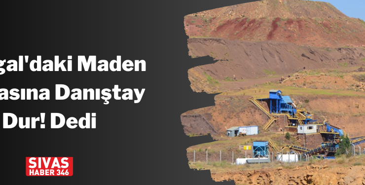 Kangal’daki Maden Firmasına Danıştay Dur Dedi