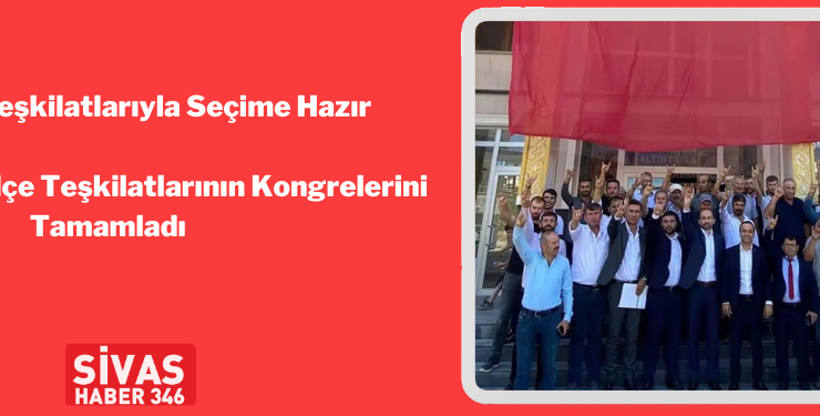 MHP İlçe Teşkilatlarıyla Seçime Hazır