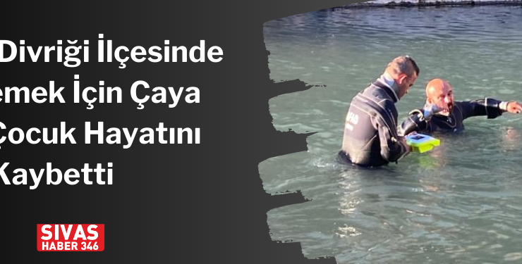 Sivas’ın Divriği İlçesinde Serinlemek İçin Çaya Giren Çocuk Hayatını Kaybetti