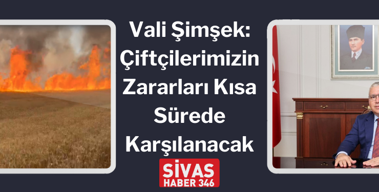 Vali Şimşek: Çiftçilerimizin Zararları Karşılanacak