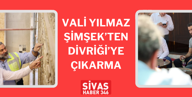 Vali Şimşek’ten Divriği’ye Çıkarma