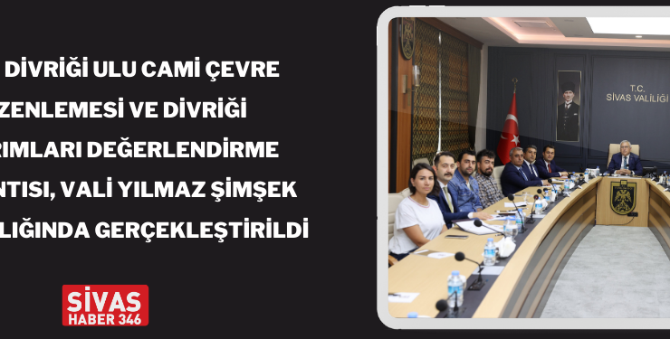 Divriği Ulu Cami Çevre Düzenlemesi ve Yatırımlar Değerlendirildi
