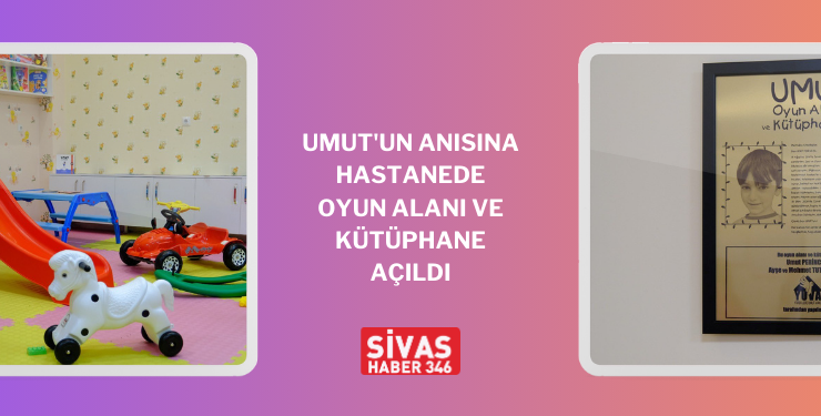Umut’un Anısına Hastanede Oyun Alanı Açıldı