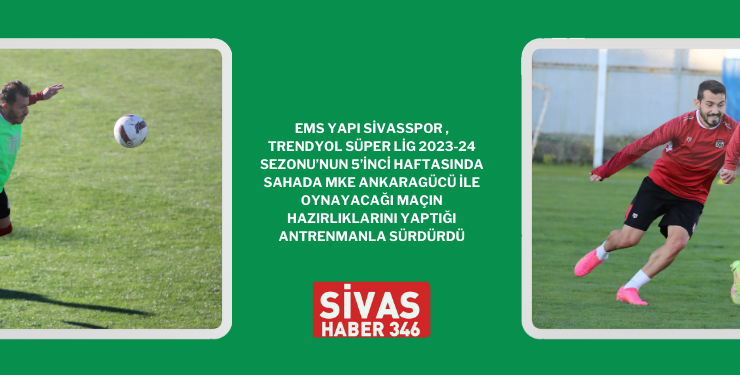 Sivasspor MKE Ankaragücü’ne Hazırlanıyor