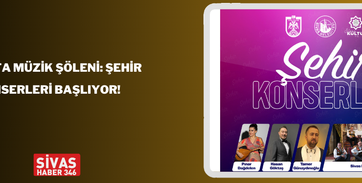 Sivas’ta Müzik Şöleni: Şehir Konserleri Başlıyor!