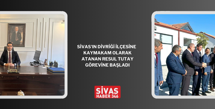 Divriği Kaymakamı Resul Tutay Görevine Başladı