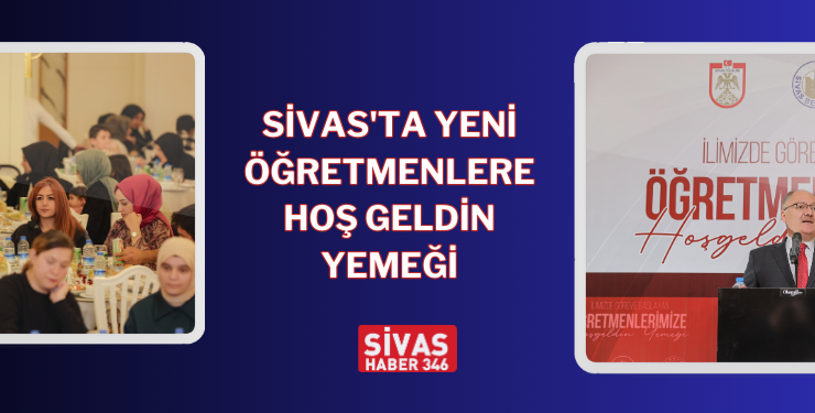 Sivas’ta Yeni Öğretmenlere Hoş Geldin Yemeği