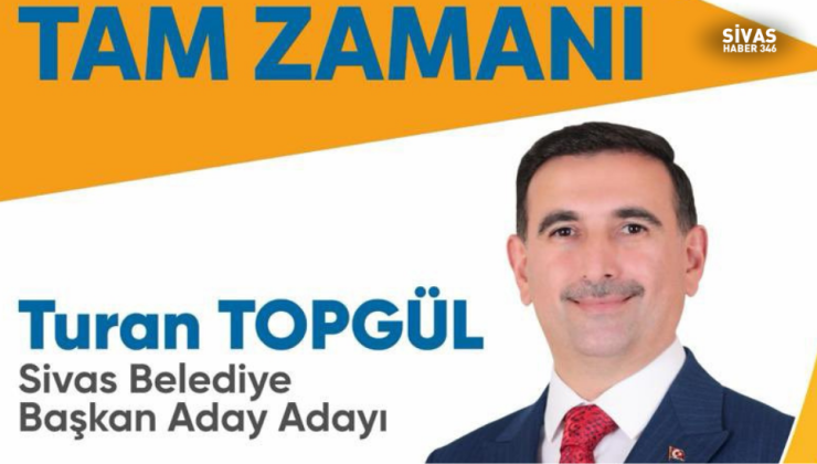 Sivas Belediye Başkanvekili Turan Topgül, Adaylığını Açıkladı