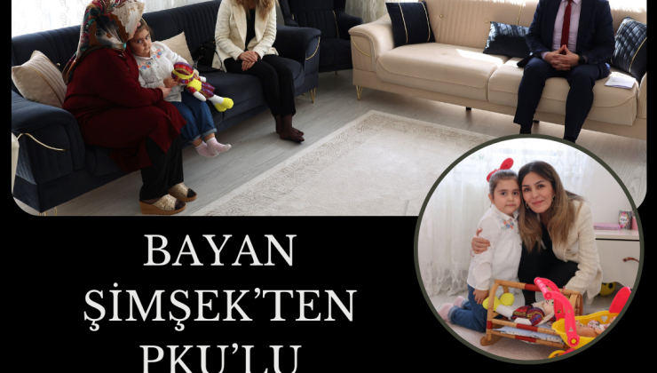 Bayan Şimşek’ten PKU’lu Çocuklara Bayram Ziyareti