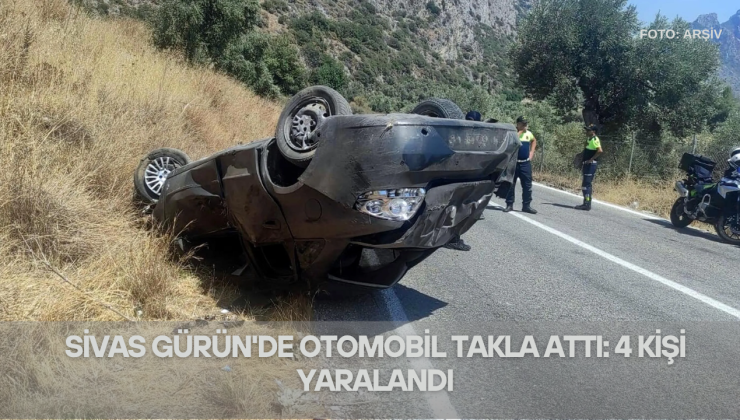 Sivas Gürün’de Otomobil Takla Attı: 4 Kişi Yaralandı