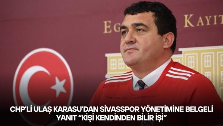 CHP’li Ulaş Karasu’dan Sivasspor Yönetimine Belgeli Yanıt: “Kişi Kendinden Bilir İşi”