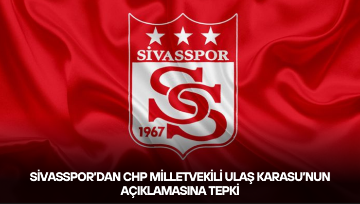 Sivasspor’dan CHP Milletvekili Ulaş Karasu’nun Açıklamasına Tepki