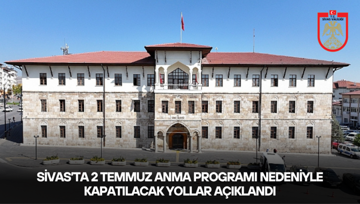 Sivas’ta 2 Temmuzda Kapatılacak Yollar Açıklandı