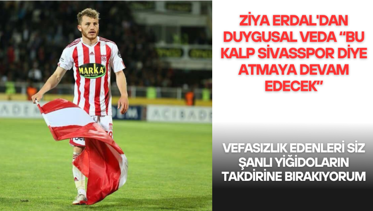 Ziya Erdal’dan Duygusal Veda: “Bu Kalp Sivasspor Diye Atmaya Devam Edecek”