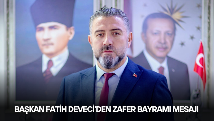 Başkan Deveci’den Zafer Bayramı Mesajı