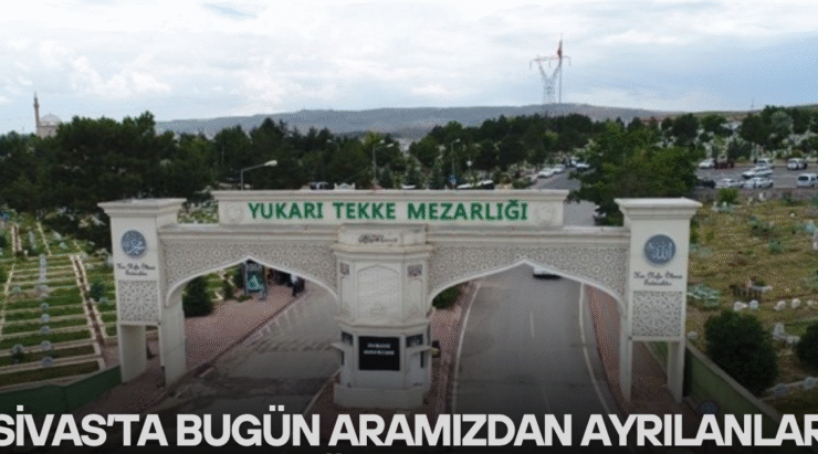 Sivas’ta Bugün Aramızdan Ayrılanlar – 03 Ağustos 2025