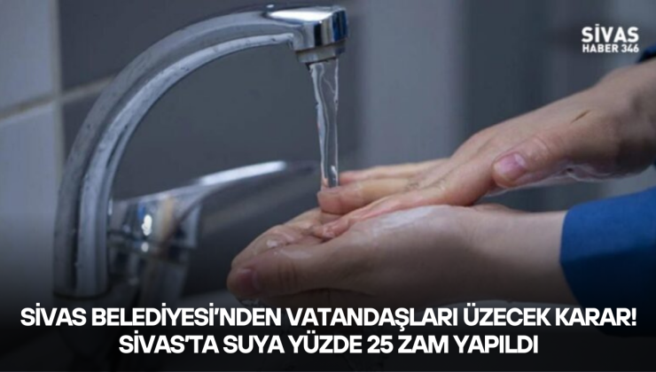 Sivas’ta Suya Yüzde 25 Zam Yapıldı