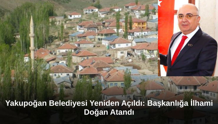 Yakupoğan Belediyesi Yeniden Açıldı: Başkanlığa İlhami Doğan Atandı