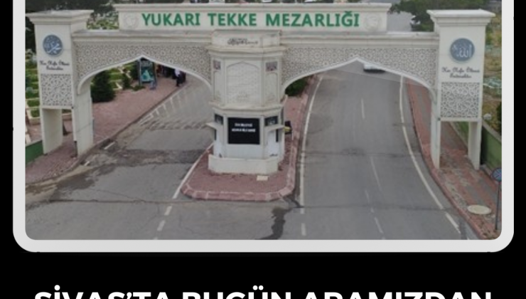Sivas’ta Bugün Aramızdan Ayrılanlar – 28 Eylül 2025   