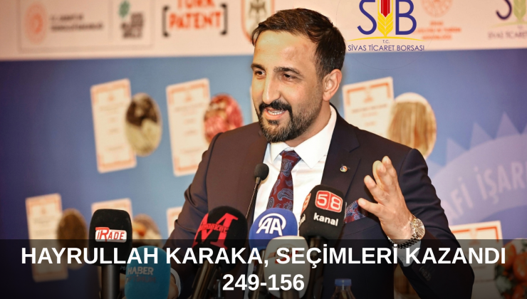 Sivas Ticaret Borsası’nda Seçimi Hayrullah Karakaya Kazandı