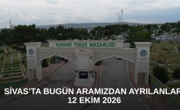 Sivas’ta Bugün Aramızdan Ayrılanlar – 12 Ekim 2026
