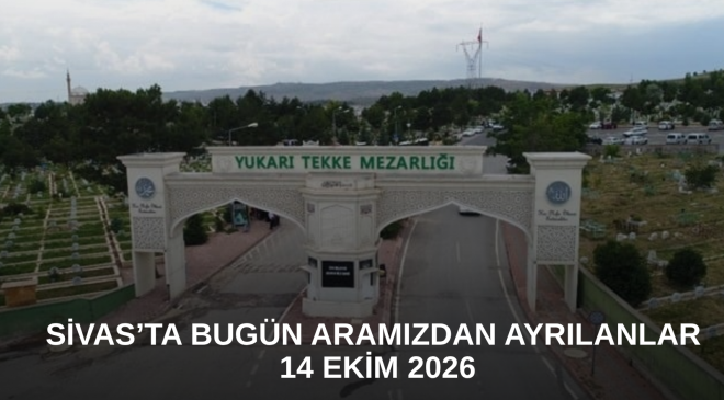Sivas’ta Bugün Aramızdan Ayrılanlar – 14 Ekim 2026