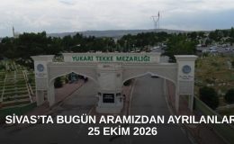 Sivas’ta Bugün Aramızdan Ayrılanlar – 25 Ekim 2026